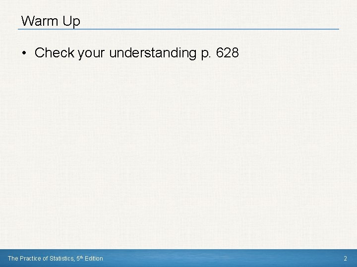 Warm Up • Check your understanding p. 628 The Practice of Statistics, 5 th