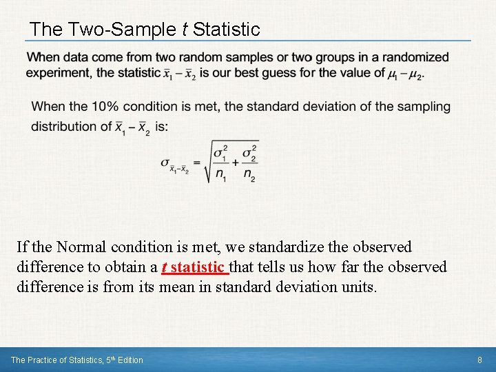 The Two-Sample t Statistic If the Normal condition is met, we standardize the observed