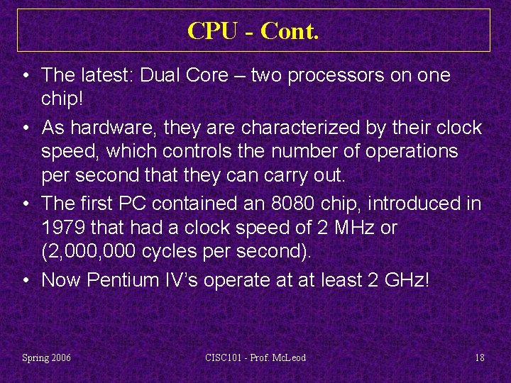 CPU - Cont. • The latest: Dual Core – two processors on one chip!