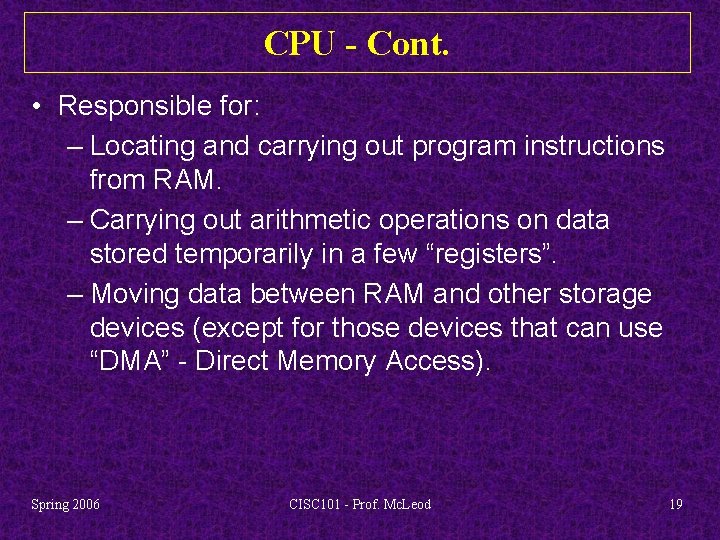 CPU - Cont. • Responsible for: – Locating and carrying out program instructions from