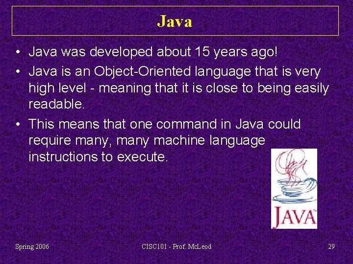 Java • Java was developed about 15 years ago! • Java is an Object-Oriented