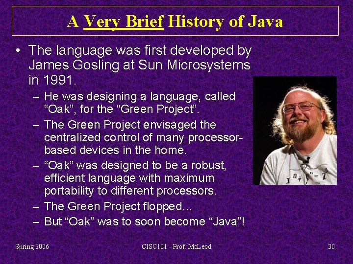 A Very Brief History of Java • The language was first developed by James
