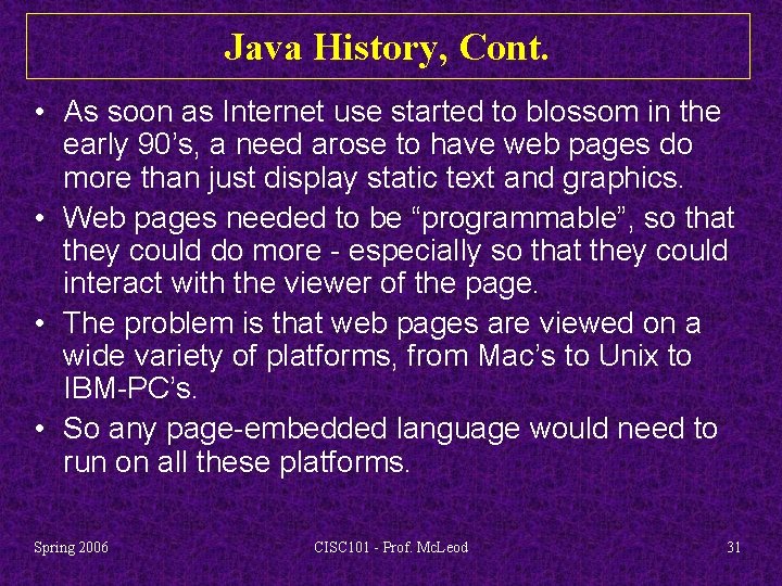 Java History, Cont. • As soon as Internet use started to blossom in the