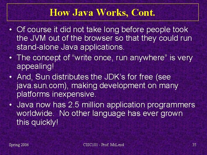 How Java Works, Cont. • Of course it did not take long before people