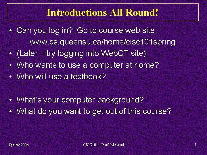 Introductions All Round! • Can you log in? Go to course web site: www.