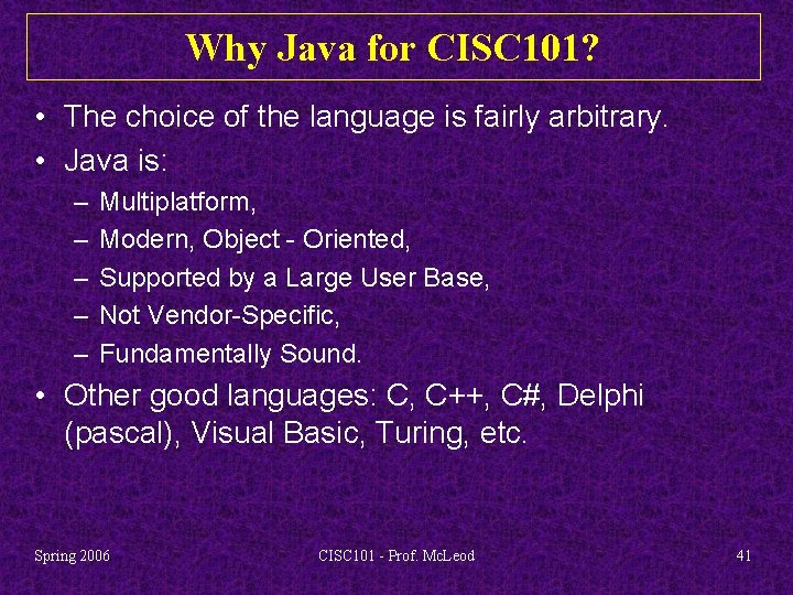 Why Java for CISC 101? • The choice of the language is fairly arbitrary.