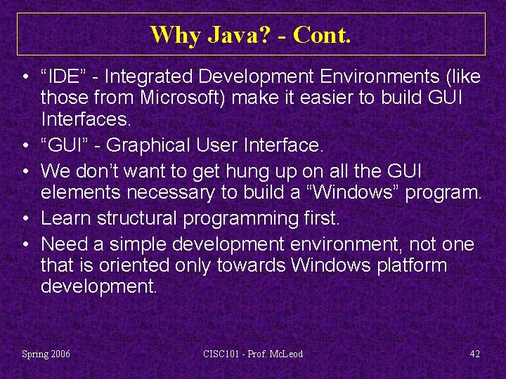 Why Java? - Cont. • “IDE” - Integrated Development Environments (like those from Microsoft)