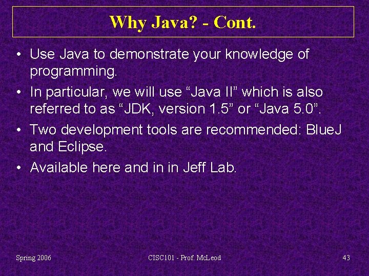 Why Java? - Cont. • Use Java to demonstrate your knowledge of programming. •