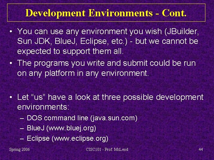 Development Environments - Cont. • You can use any environment you wish (JBuilder, Sun