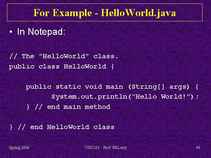 For Example - Hello. World. java • In Notepad: // The "Hello. World" class.