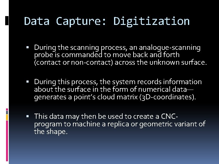 Data Capture: Digitization During the scanning process, an analogue-scanning probe is commanded to move