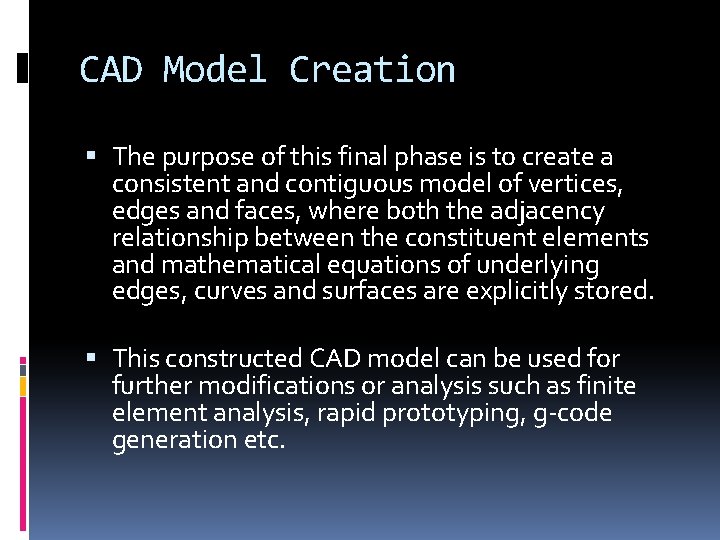 CAD Model Creation The purpose of this final phase is to create a consistent