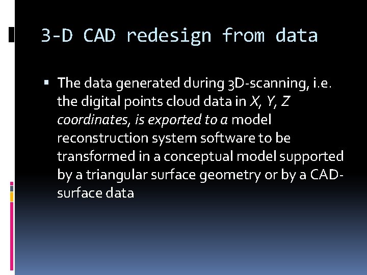 3 -D CAD redesign from data The data generated during 3 D-scanning, i. e.