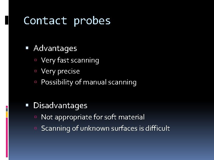 Contact probes Advantages Very fast scanning Very precise Possibility of manual scanning Disadvantages Not