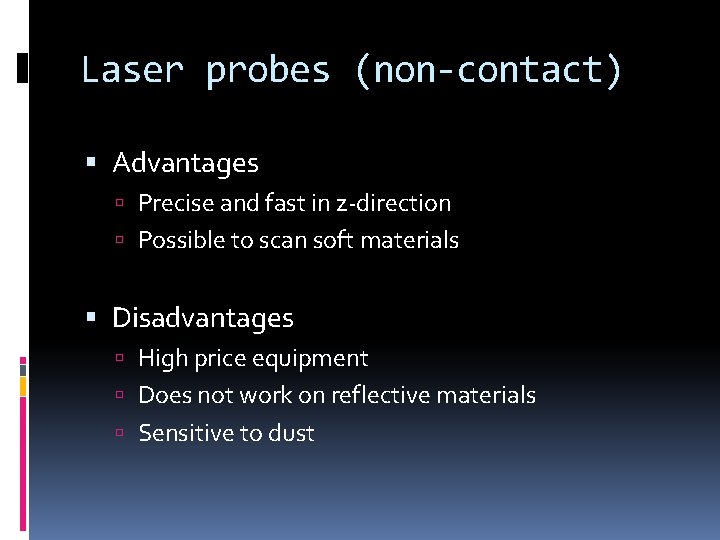 Laser probes (non-contact) Advantages Precise and fast in z-direction Possible to scan soft materials