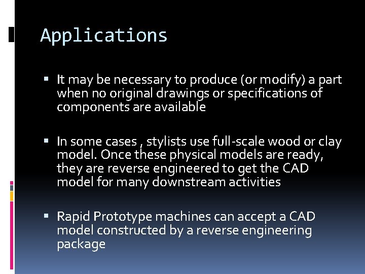 Applications It may be necessary to produce (or modify) a part when no original