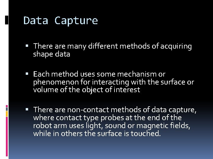 Data Capture There are many different methods of acquiring shape data Each method uses