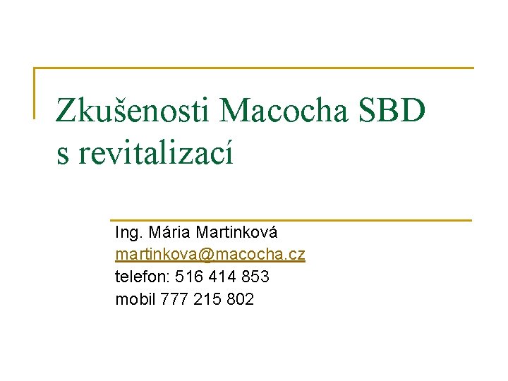 Zkušenosti Macocha SBD s revitalizací Ing. Mária Martinková martinkova@macocha. cz telefon: 516 414 853