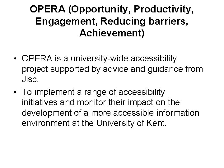 OPERA (Opportunity, Productivity, Engagement, Reducing barriers, Achievement) • OPERA is a university-wide accessibility project