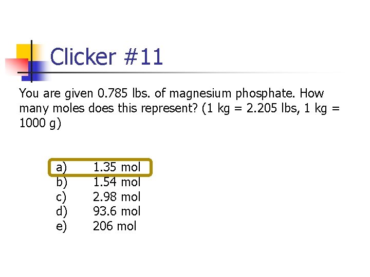 Clicker #11 You are given 0. 785 lbs. of magnesium phosphate. How many moles