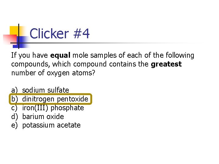 Clicker #4 If you have equal mole samples of each of the following compounds,