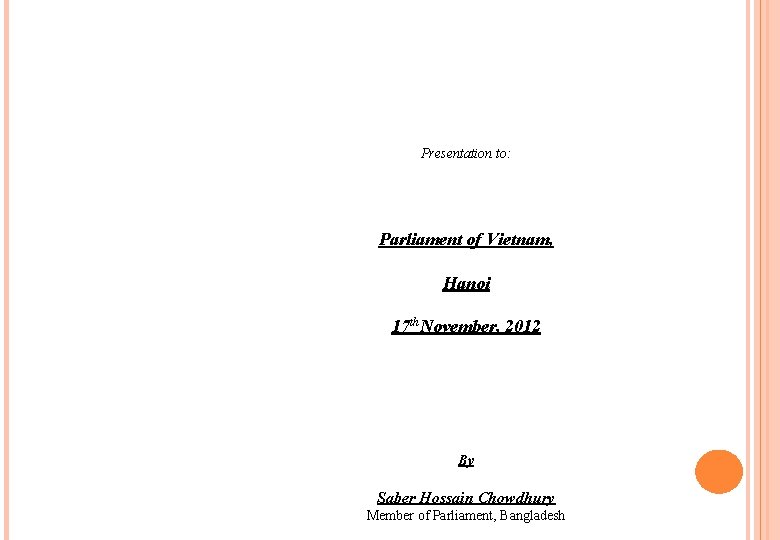 Presentation to: Parliament of Vietnam, Hanoi 17 th. November, 2012 By Saber Hossain Chowdhury