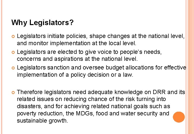 Why Legislators? Legislators initiate policies, shape changes at the national level, and monitor implementation