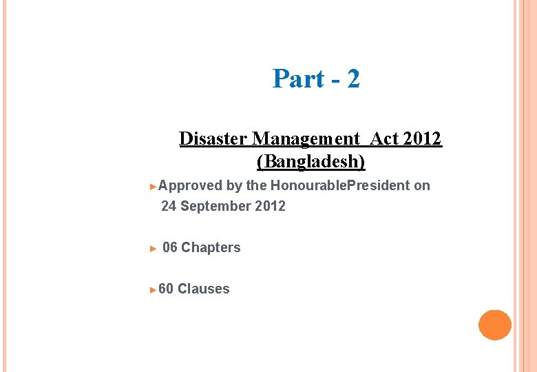 Part - 2 Disaster Management Act 2012 (Bangladesh) ►Approved by the Honourable. President on