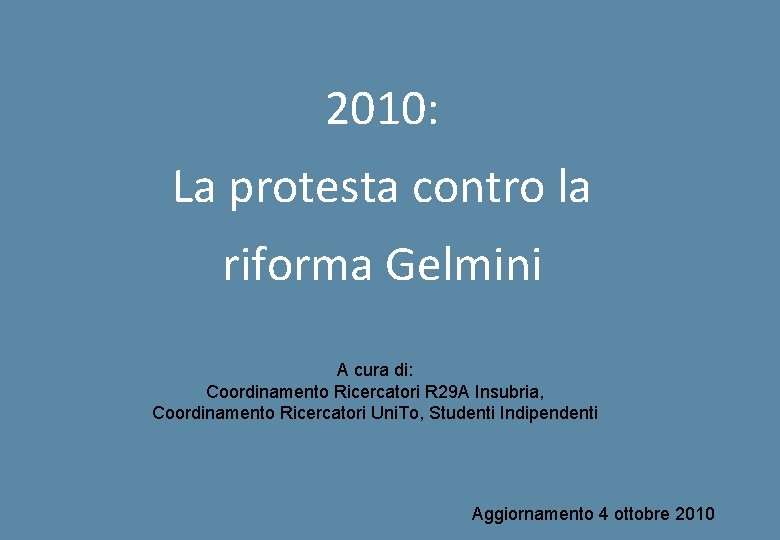 2010: La protesta contro la riforma Gelmini A cura di: Coordinamento Ricercatori R 29
