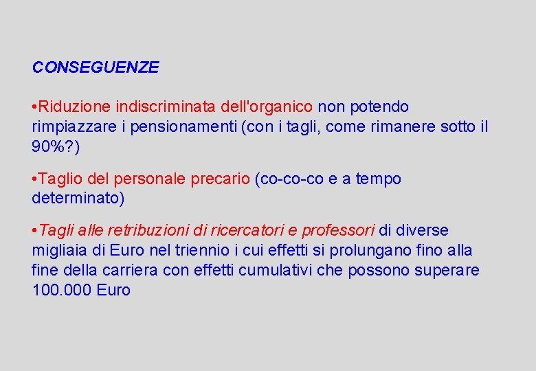 CONSEGUENZE • Riduzione indiscriminata dell'organico non potendo rimpiazzare i pensionamenti (con i tagli, come