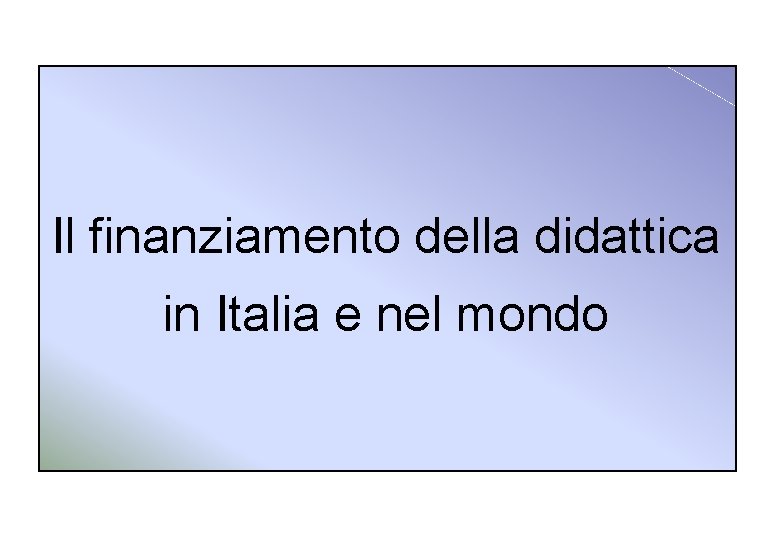 Il finanziamento della didattica in Italia e nel mondo 