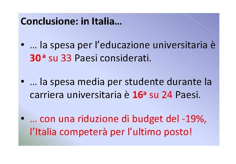 Conclusione: in Italia… • … la spesa per l’educazione universitaria è 30 a su