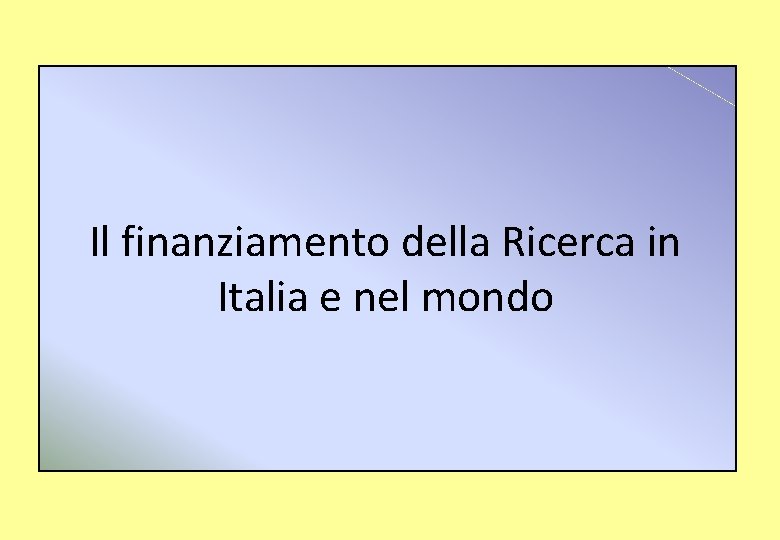 Il finanziamento della Ricerca in Italia e nel mondo 