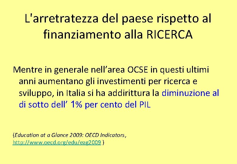 L'arretratezza del paese rispetto al finanziamento alla RICERCA Mentre in generale nell’area OCSE in