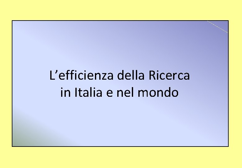 L’efficienza della Ricerca in Italia e nel mondo 