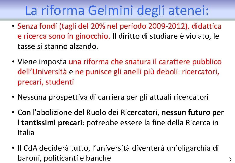 La riforma Gelmini degli atenei: • Senza fondi (tagli del 20% nel periodo 2009