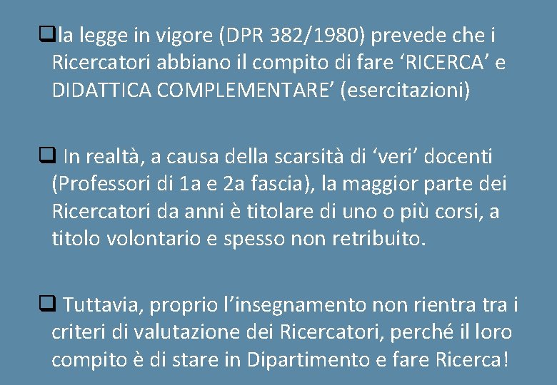 qla legge in vigore (DPR 382/1980) prevede che i Ricercatori abbiano il compito di