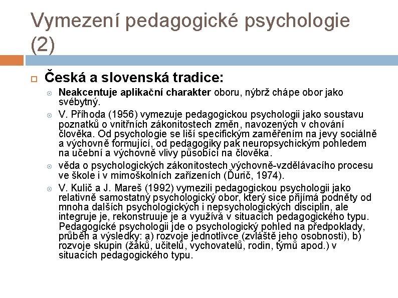 Vymezení pedagogické psychologie (2) Česká a slovenská tradice: Neakcentuje aplikační charakter oboru, nýbrž chápe
