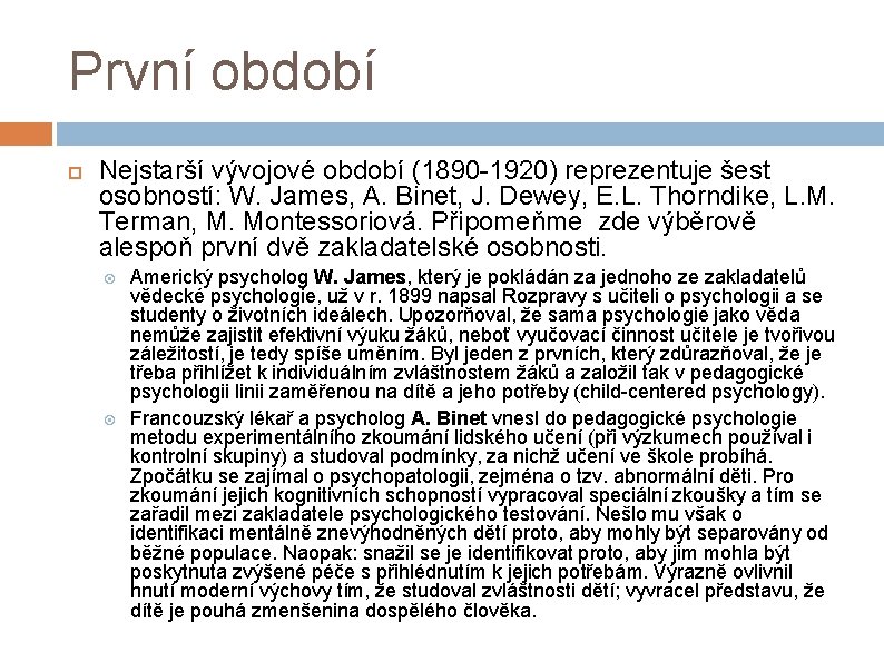 První období Nejstarší vývojové období (1890 -1920) reprezentuje šest osobností: W. James, A. Binet,