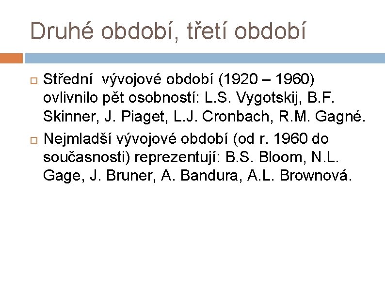 Druhé období, třetí období Střední vývojové období (1920 – 1960) ovlivnilo pět osobností: L.