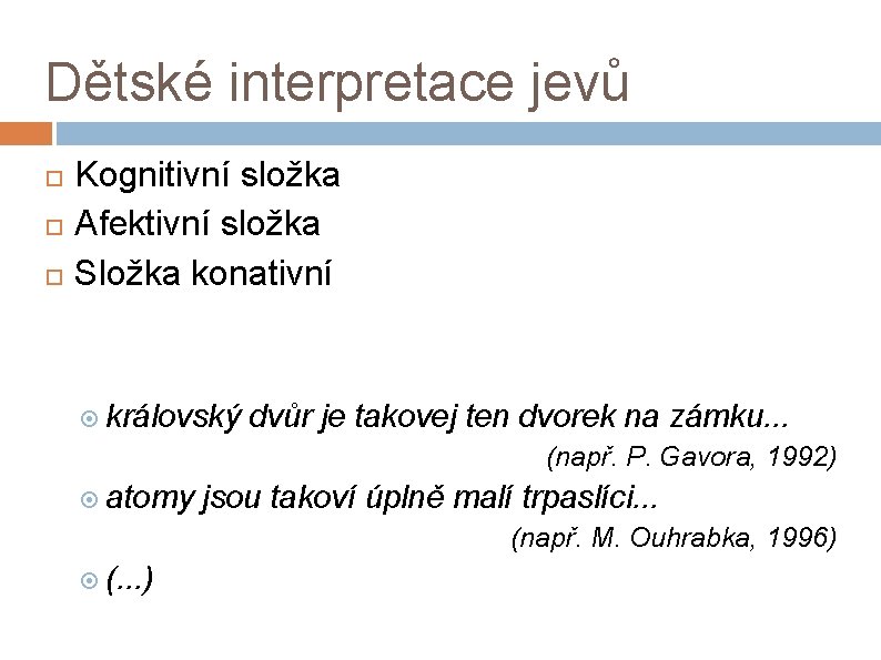 Dětské interpretace jevů Kognitivní složka Afektivní složka Složka konativní královský dvůr je takovej ten