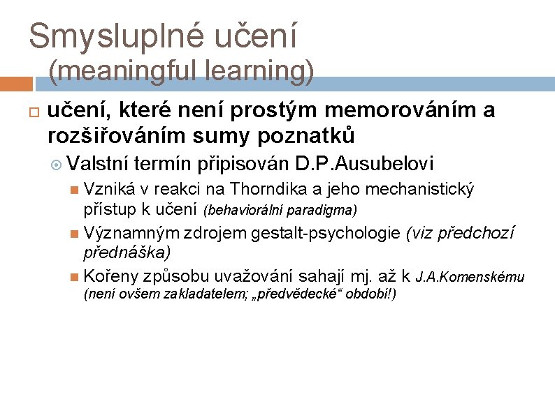 Smysluplné učení (meaningful learning) učení, které není prostým memorováním a rozšiřováním sumy poznatků Valstní