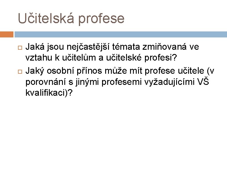 Učitelská profese Jaká jsou nejčastější témata zmiňovaná ve vztahu k učitelům a učitelské profesi?