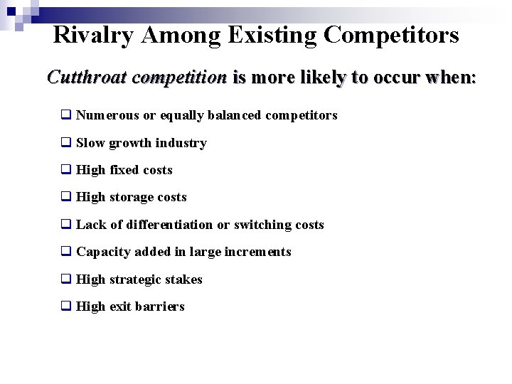 Rivalry Among Existing Competitors Cutthroat competition is more likely to occur when: q Numerous