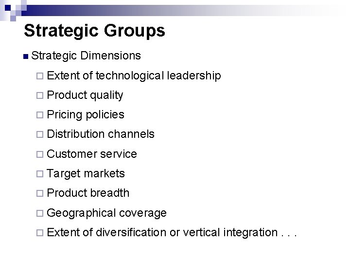 Strategic Groups n Strategic Dimensions ¨ Extent of technological leadership ¨ Product ¨ Pricing