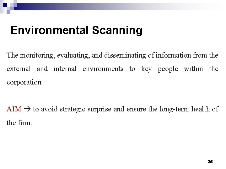 Environmental Scanning The monitoring, evaluating, and disseminating of information from the external and internal