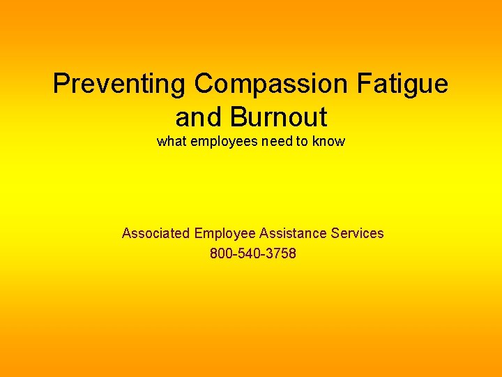 Preventing Compassion Fatigue and Burnout what employees need to know Associated Employee Assistance Services