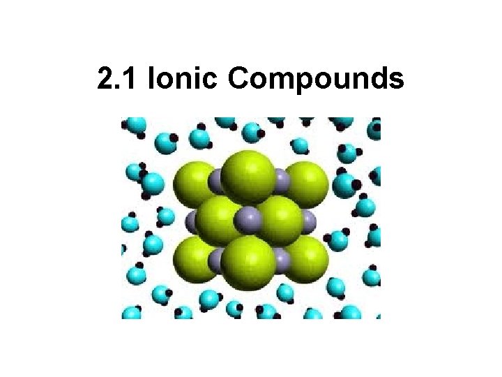 2. 1 Ionic Compounds 