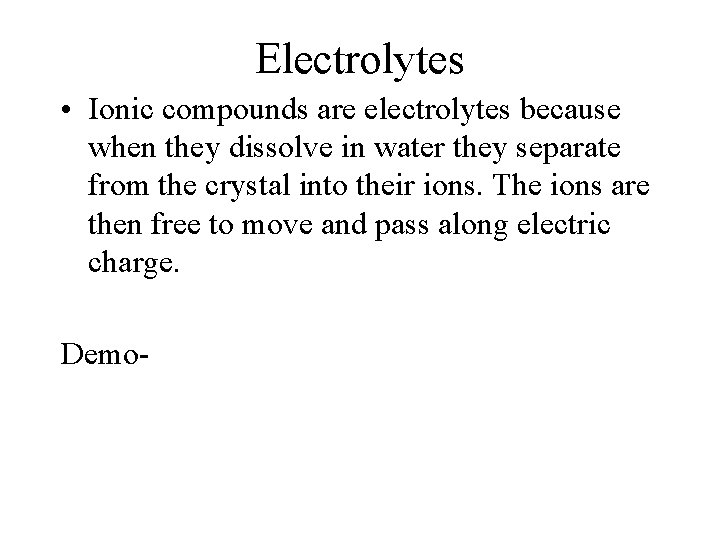 Electrolytes • Ionic compounds are electrolytes because when they dissolve in water they separate