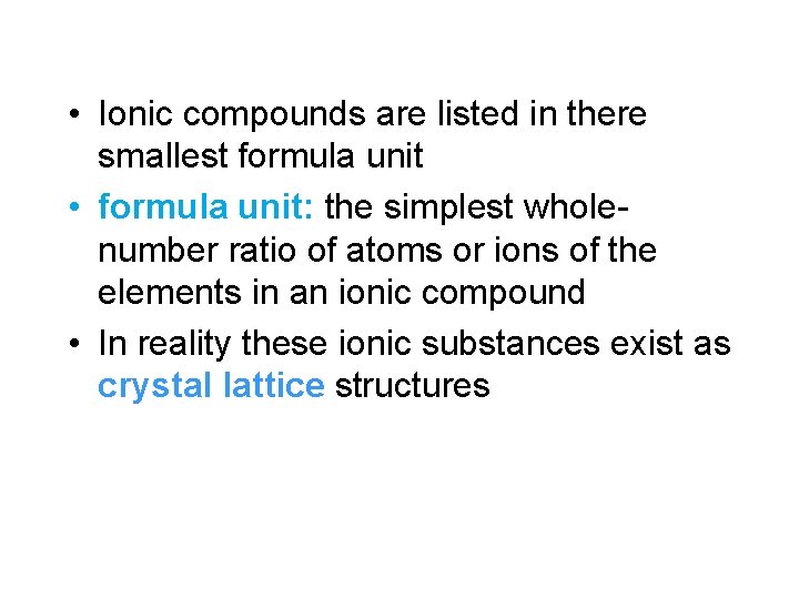  • Ionic compounds are listed in there smallest formula unit • formula unit: